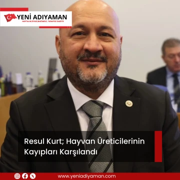 Resul Kurt; Hayvan Üreticilerinin Kayıpları Karşılandı